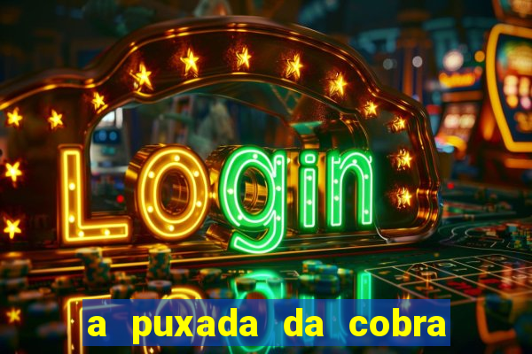 a puxada da cobra no jogo do bicho